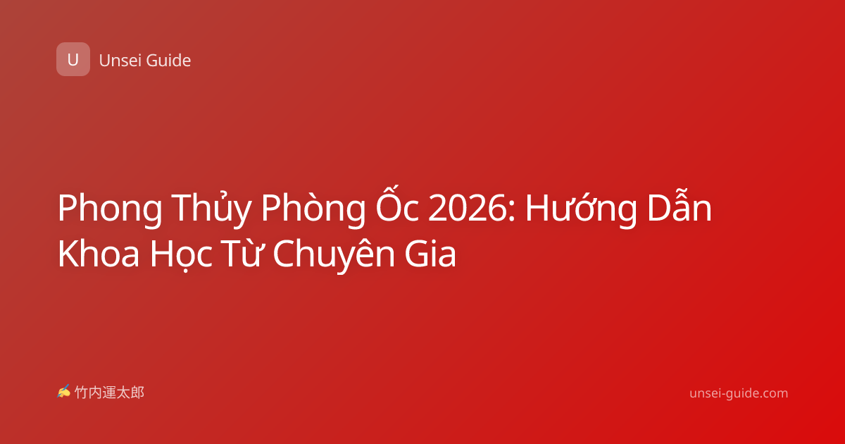 Phong Thủy Phòng Ốc 2026: Hướng Dẫn Khoa Học Từ Chuyên Gia